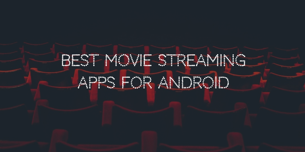 25 Best Movie Streaming And Downloading Apps For Android January 2021